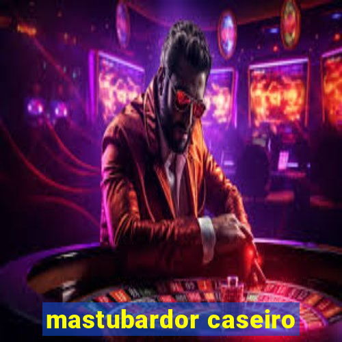 mastubardor caseiro